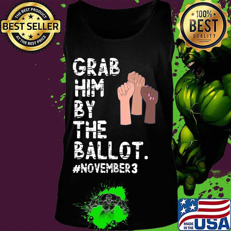 Grab Him By The Ballot Feminist T-Shirt Tank top Grab Him By The Ballot Feminist T-Shirt Tank top