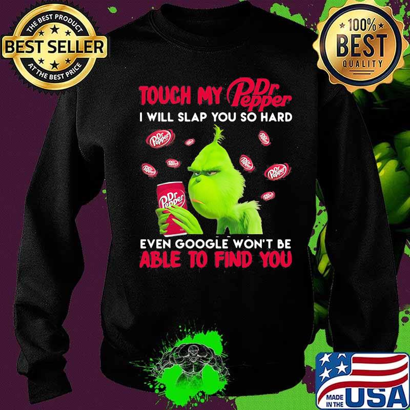 Grinch touch my dr pepper i will slap so hard even google won't be able to find you s Sweater Grinch touch my dr pepper i will slap so hard even google won't be able to find you s Sweater