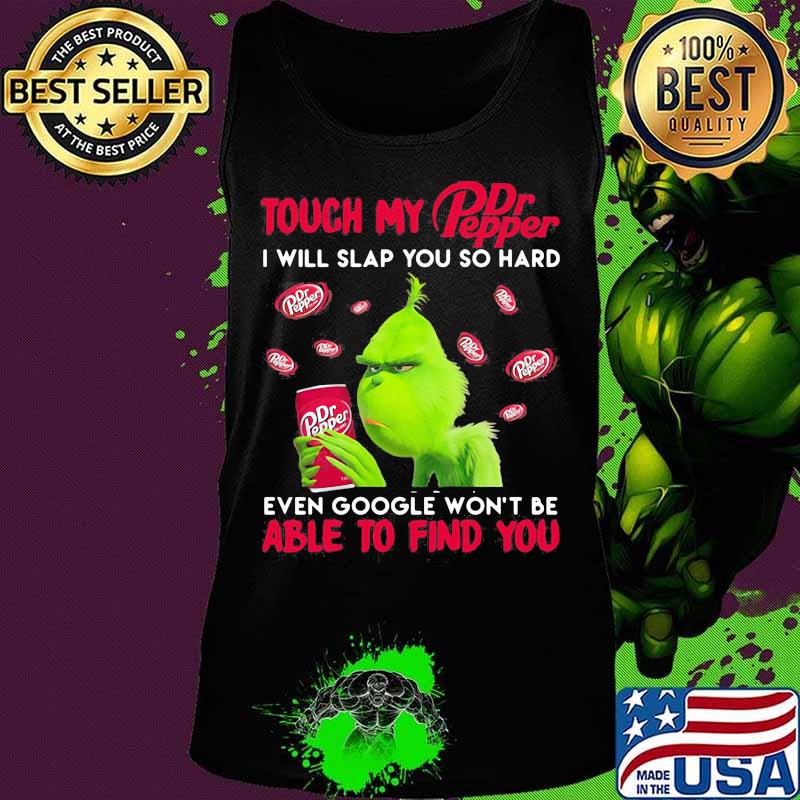 Grinch touch my dr pepper i will slap so hard even google won't be able to find you s Tank top Grinch touch my dr pepper i will slap so hard even google won't be able to find you s Tank top