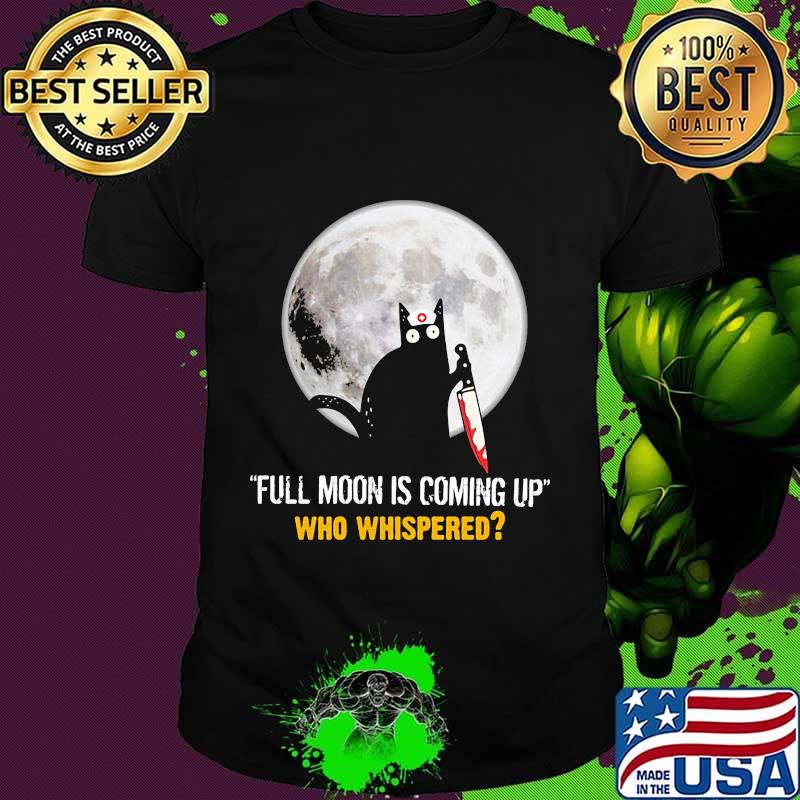 Halloween black cat hold knife full moon is coming up who whispered moon shirt