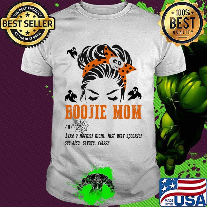 Halloween boujee mom like a normal mom just way spooker see also savage classy shirt