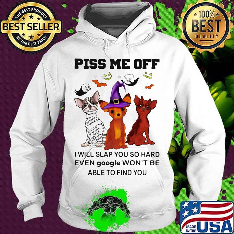 Halloween dogs piss me off I will slap you so hard even google won't be able to find you s Hoodie Halloween dogs piss me off I will slap you so hard even google won't be able to find you s Hoodie