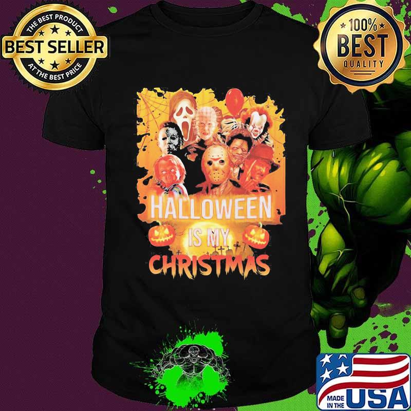 Halloween horror characters is my christmas shirt