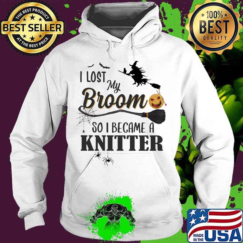 Halloween I lost my broom so I became a kintter s Hoodie Halloween I lost my broom so I became a kintter s Hoodie