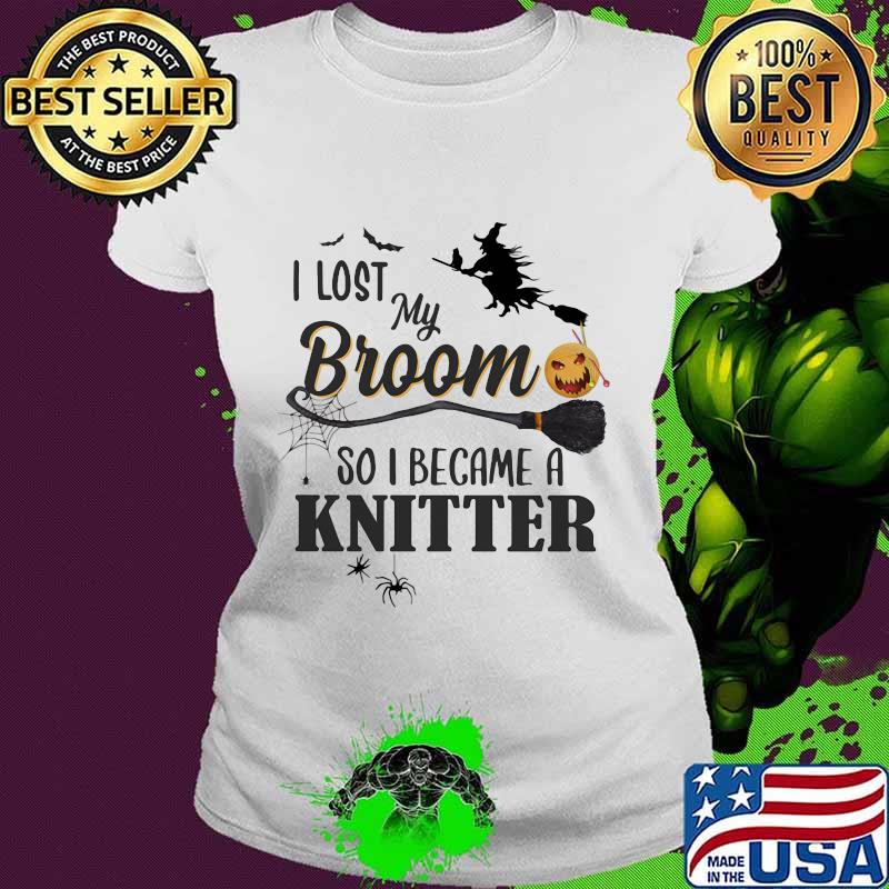 Halloween I lost my broom so I became a kintter s Ladies tee Halloween I lost my broom so I became a kintter s Ladies tee