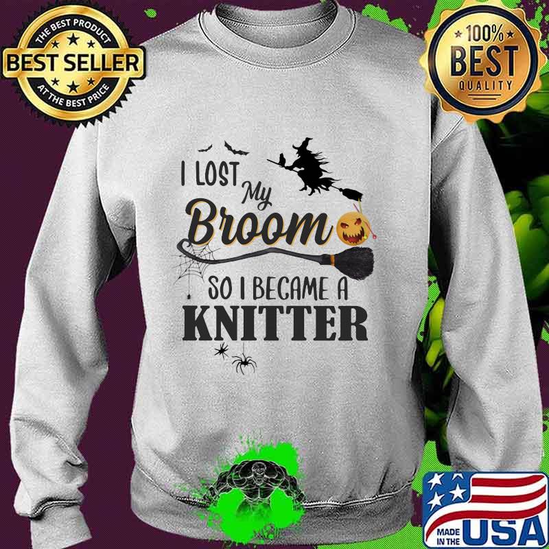 Halloween I lost my broom so I became a kintter s Sweater Halloween I lost my broom so I became a kintter s Sweater