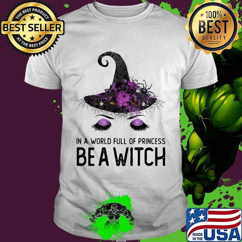 Halloween in a world full of princess be a witch shirt