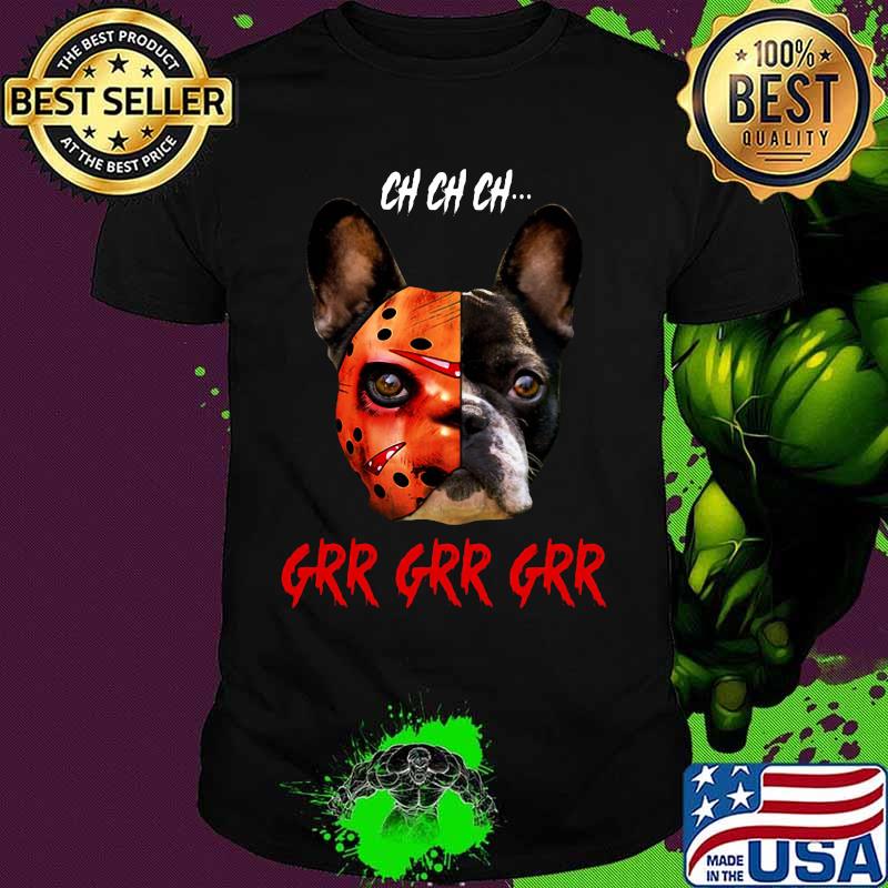 Halloween jason voorhees chihuahua ch ch ch grr grr grr shirt