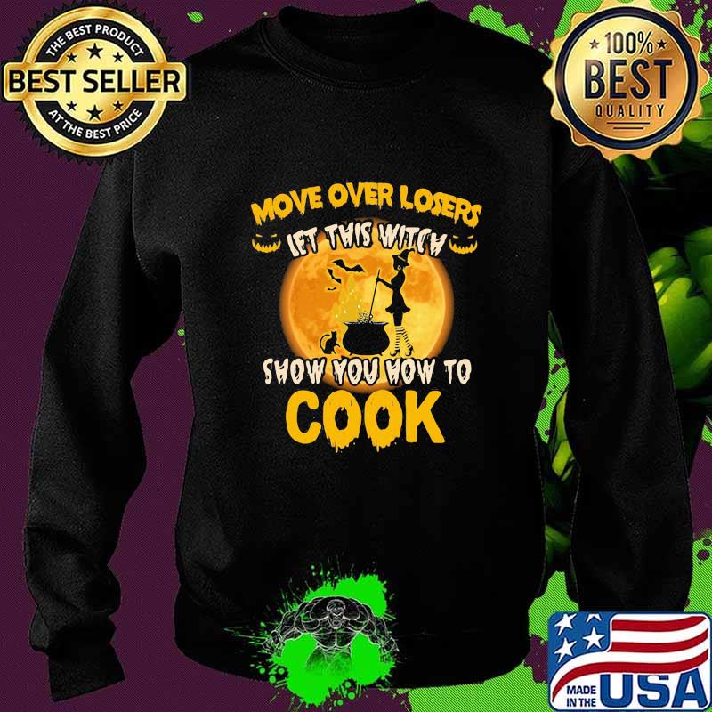 Halloween move over losers let this witch show you how to cook moon s Sweater Halloween move over losers let this witch show you how to cook moon s Sweater