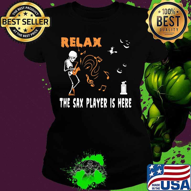 Halloween Skeleton Relax the sax player is here s Ladies tee Halloween Skeleton Relax the sax player is here s Ladies tee