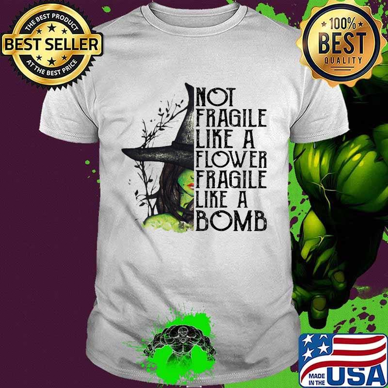 Halloween witch not fragile like a flower fragile like a bomb shirt