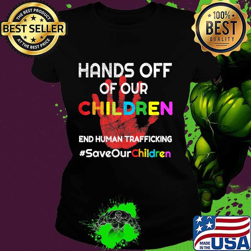 Hands Off of Our Children End Human Trafficking Save Kids T-Shirt Ladies tee Hands Off of Our Children End Human Trafficking Save Kids T-Shirt Ladies tee
