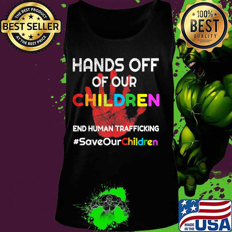 Hands Off of Our Children End Human Trafficking Save Kids T-Shirt Tank top Hands Off of Our Children End Human Trafficking Save Kids T-Shirt Tank top