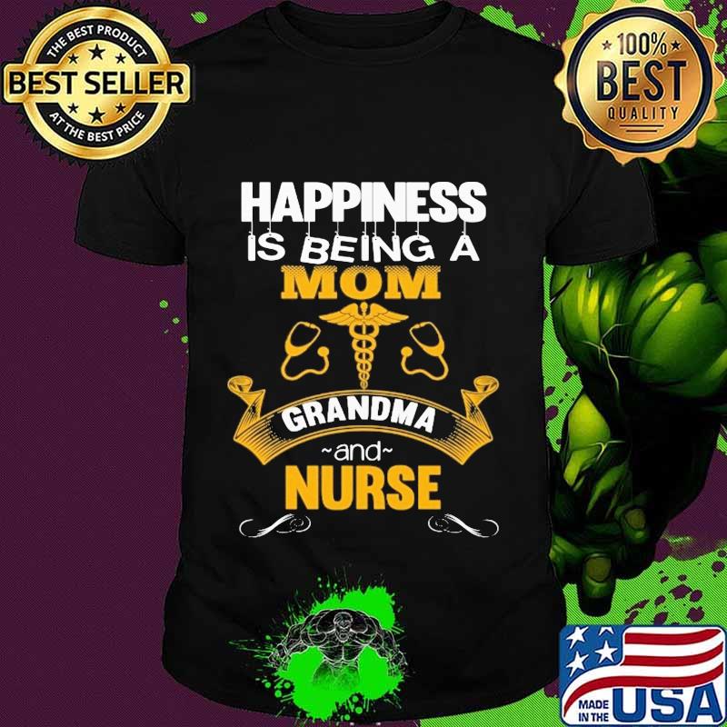 Happiness Is Being A Mom Grandma And Nurse Symbol Stethoscope Shirt