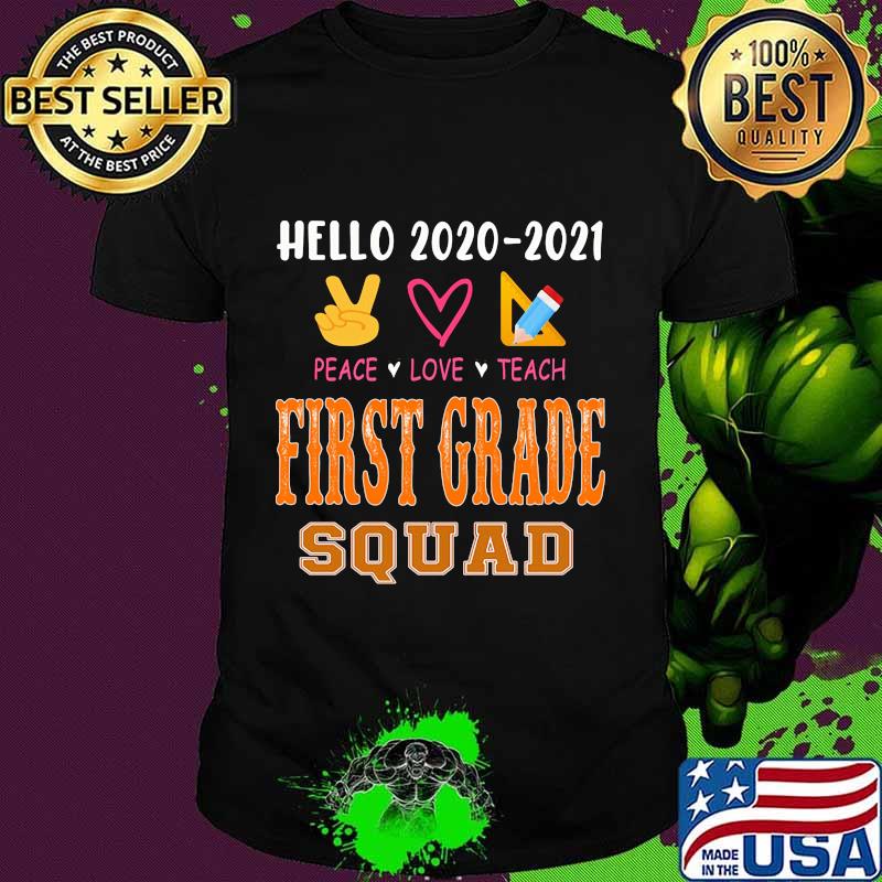 Hello 2020-2021 peace love teach first grade squad shirt