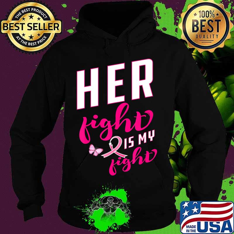 Her Fight is My Fight Breast Cancer Awareness Pink Ribbon T-Shirt Hoodie Her Fight is My Fight Breast Cancer Awareness Pink Ribbon T-Shirt Hoodie