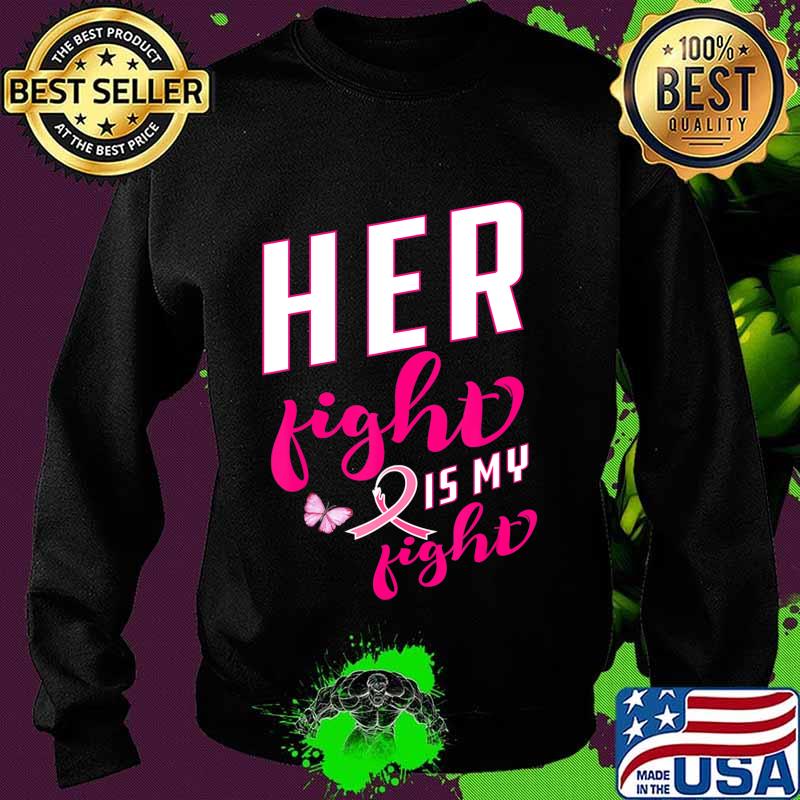 Her Fight is My Fight Breast Cancer Awareness Pink Ribbon T-Shirt Sweater Her Fight is My Fight Breast Cancer Awareness Pink Ribbon T-Shirt Sweater
