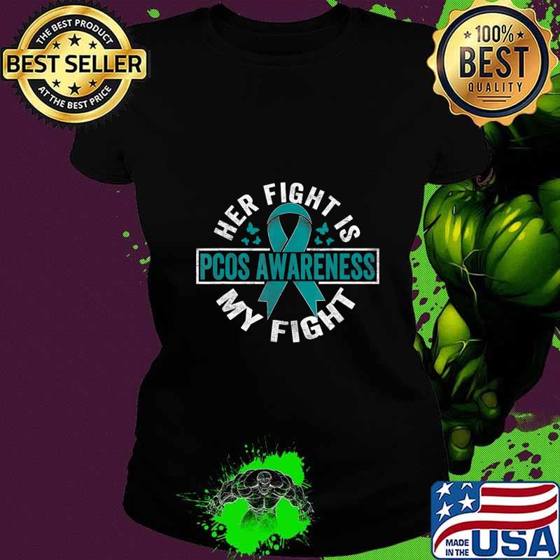 Her fight is my fight PCOS Awareness T-Shirt Ladies tee Her fight is my fight PCOS Awareness T-Shirt Ladies tee