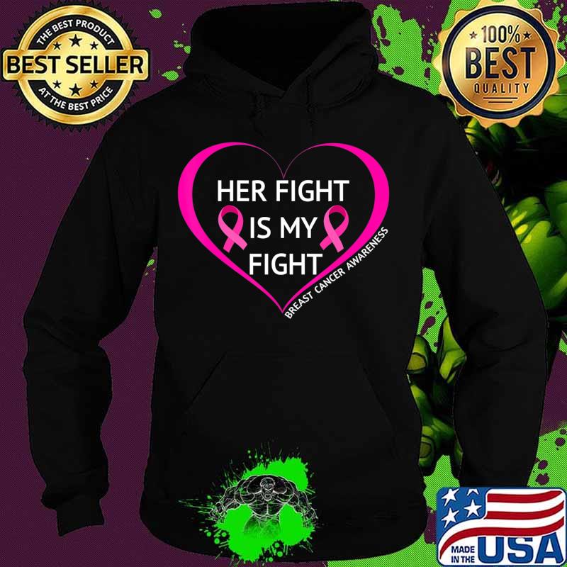 Her Fight Is My Fight T-Shirt Great Breast Cancer Awareness T-Shirt Hoodie Her Fight Is My Fight T-Shirt Great Breast Cancer Awareness T-Shirt Hoodie