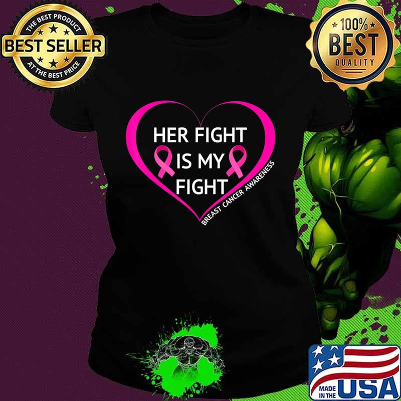 Her Fight Is My Fight T-Shirt Great Breast Cancer Awareness T-Shirt Ladies tee Her Fight Is My Fight T-Shirt Great Breast Cancer Awareness T-Shirt Ladies tee