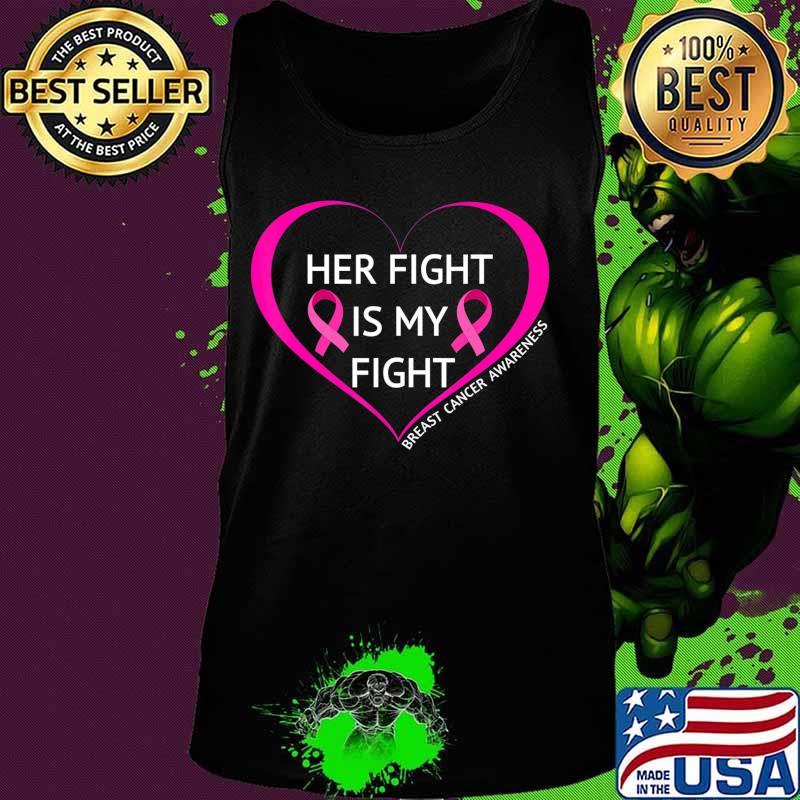 Her Fight Is My Fight T-Shirt Great Breast Cancer Awareness T-Shirt Tank top Her Fight Is My Fight T-Shirt Great Breast Cancer Awareness T-Shirt Tank top