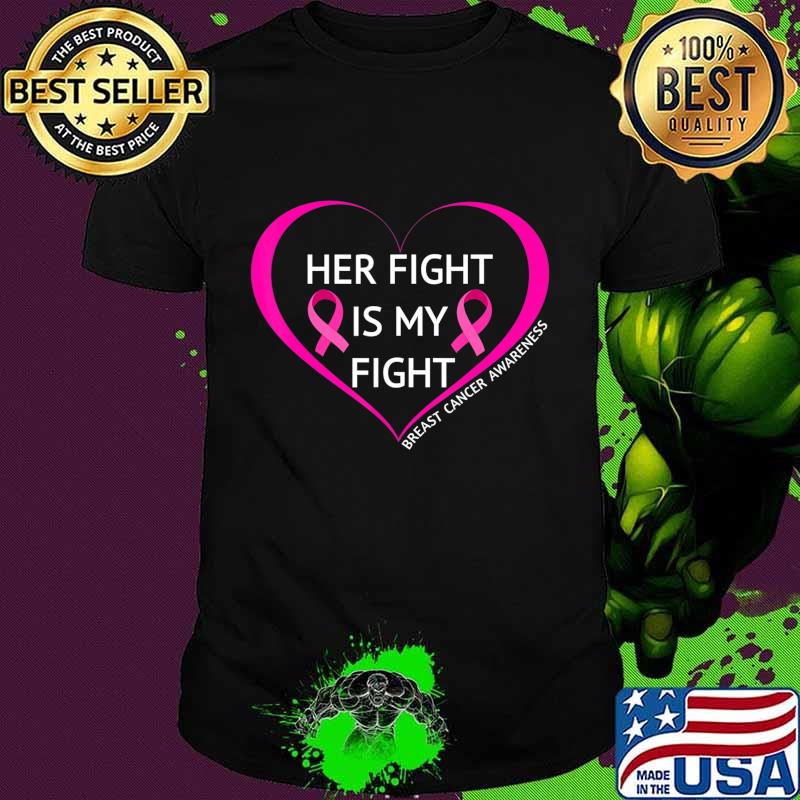 Her Fight Is My Fight T-Shirt Great Breast Cancer Awareness T-Shirt Her Fight Is My Fight T-Shirt Great Breast Cancer Awareness T-Shirt