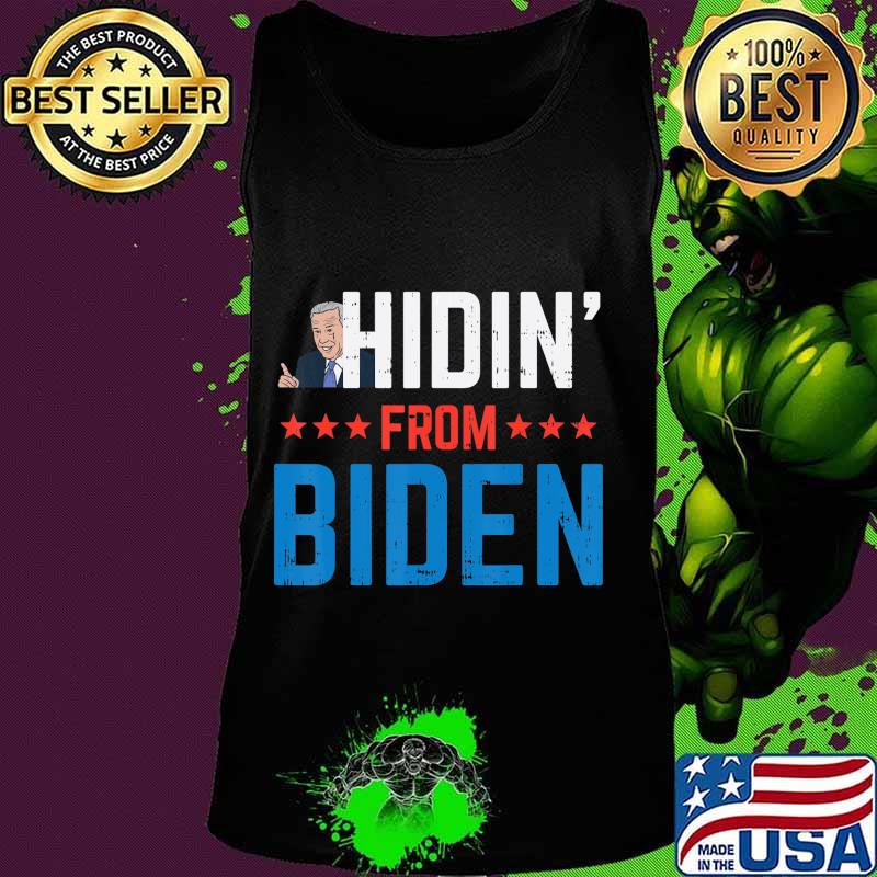 Hidin From Biden Anti-Biden Harris Creepy Joe Republican GOP T-Shirt Tank top Hidin From Biden Anti-Biden Harris Creepy Joe Republican GOP T-Shirt Tank top