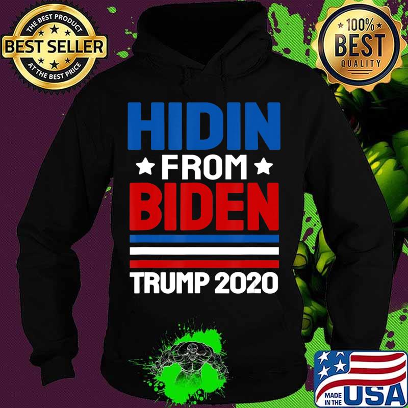hidin from biden shirt Trump election 2020 Anti Joe Biden T-Shirt Hoodie hidin from biden shirt Trump election 2020 Anti Joe Biden T-Shirt Hoodie