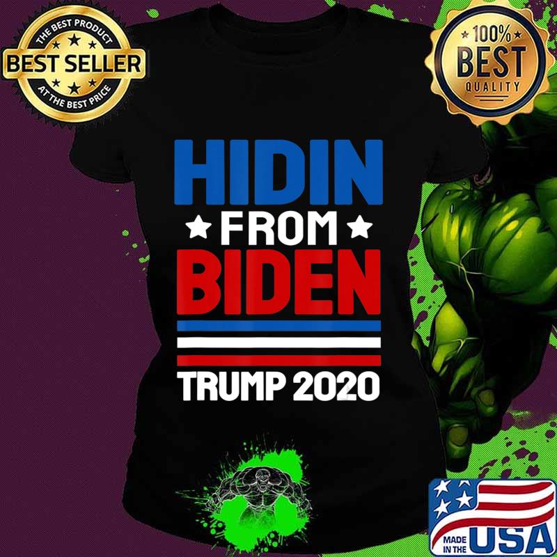 hidin from biden shirt Trump election 2020 Anti Joe Biden T-Shirt Ladies tee hidin from biden shirt Trump election 2020 Anti Joe Biden T-Shirt Ladies tee
