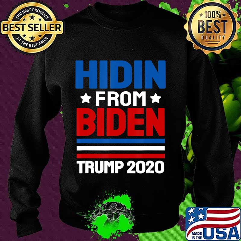 hidin from biden shirt Trump election 2020 Anti Joe Biden T-Shirt Sweater hidin from biden shirt Trump election 2020 Anti Joe Biden T-Shirt Sweater