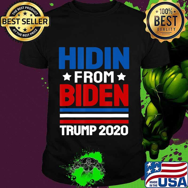 hidin from biden shirt Trump election 2020 Anti Joe Biden T-Shirt