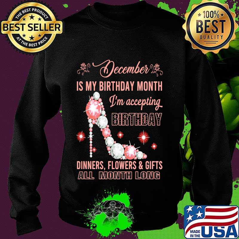 High heels december is my birthday month i'm accepting birthday dinners flowers and gifts all month long s Sweater High heels december is my birthday month i'm accepting birthday dinners flowers and gifts all month long s Sweater