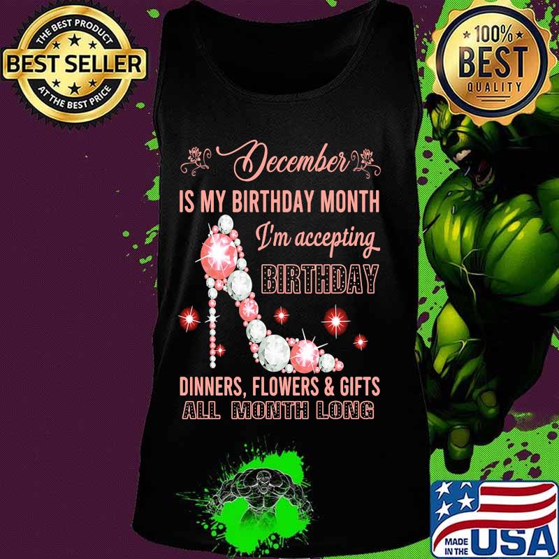 High heels december is my birthday month i'm accepting birthday dinners flowers and gifts all month long s Tank top High heels december is my birthday month i'm accepting birthday dinners flowers and gifts all month long s Tank top