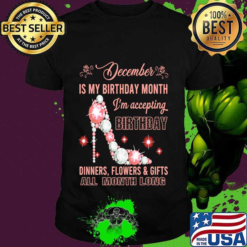 High heels december is my birthday month i'm accepting birthday dinners flowers and gifts all month long shirt