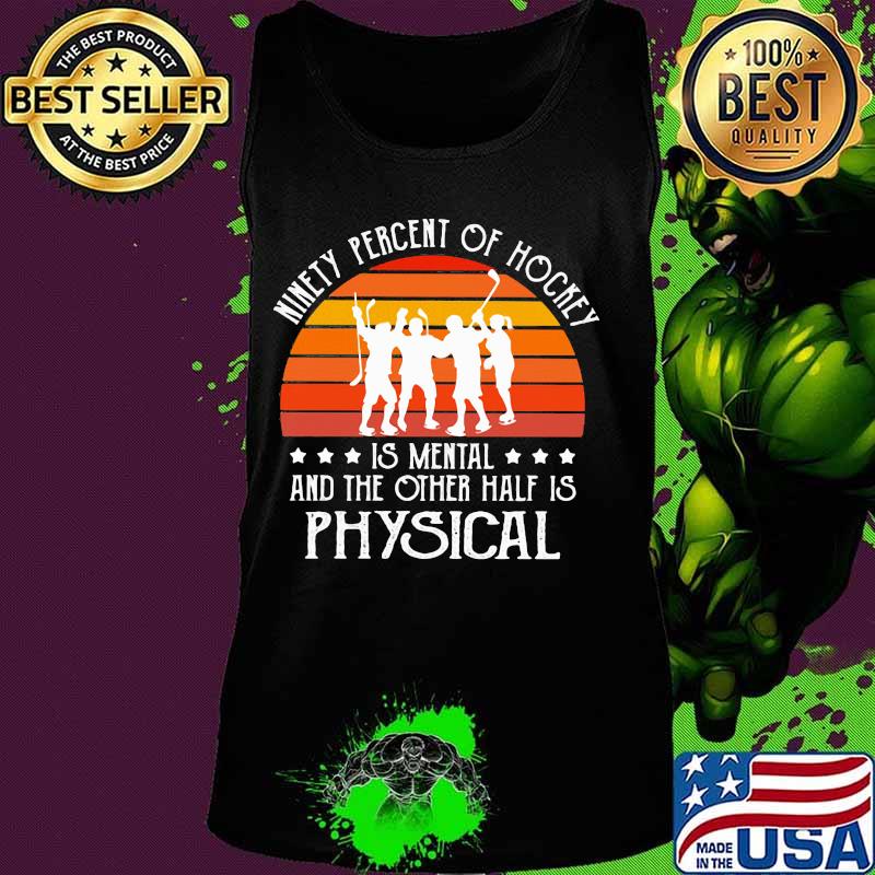 Hockey Ninety percent of hockey is mental and the other half is physical vintage s Tank top Hockey Ninety percent of hockey is mental and the other half is physical vintage s Tank top