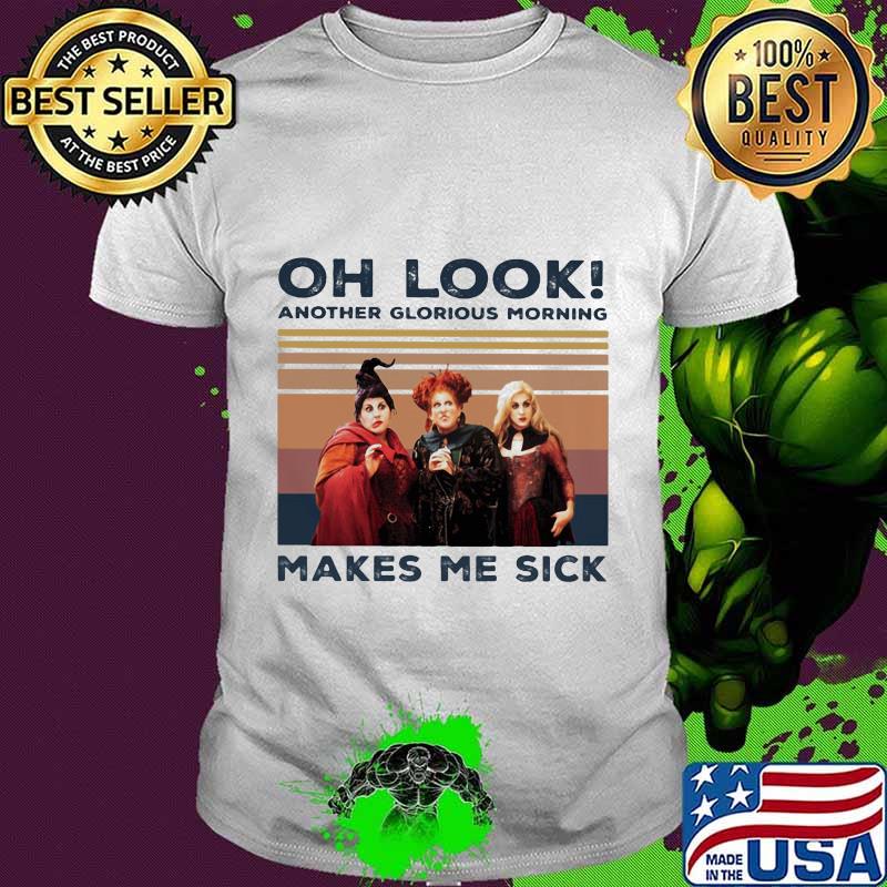 Hocus pocus oh look another glorious morning makes me sick vintage retro shirt Hocus pocus oh look another glorious morning makes me sick vintage retro shirt