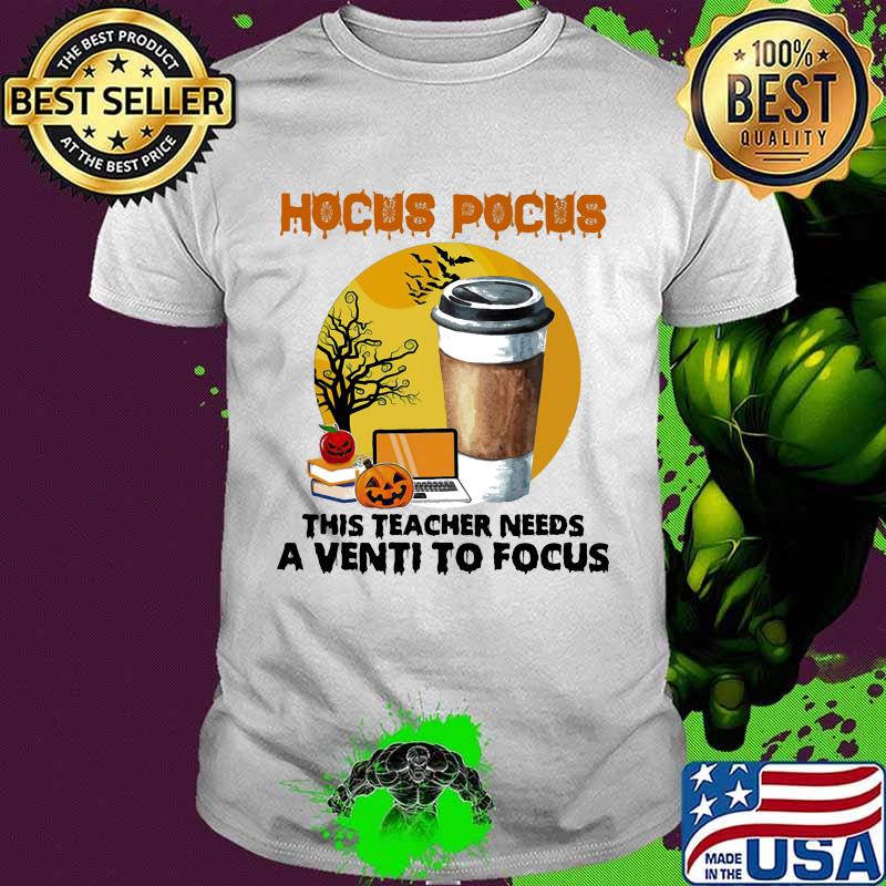 Hocus pocus this teacher needs a venti to focus shirt
