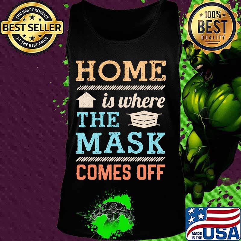 Home Is Where The Mask Comes Off Shirt Tank top Home Is Where The Mask Comes Off Shirt Tank top