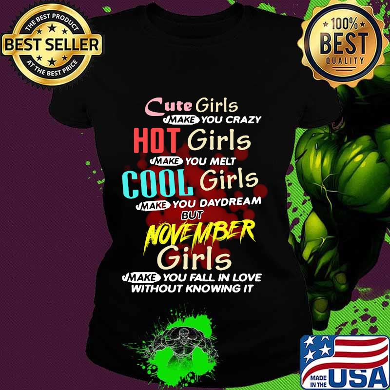 httpsmoteefe.comstorecute-girls-make-you-crazy-hot-girls-make-you-melt-cool-girls-make-you-daydream-but-november-girls-s Ladies tee httpsmoteefe.comstorecute-girls-make-you-crazy-hot-girls-make-you-melt-cool-girls-make-you-daydream-but-november-girls-s Ladies tee