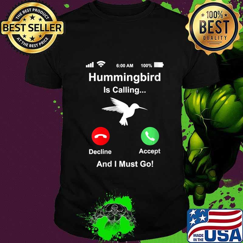 Hummingbird Is Calling And I Must Go Rehabber Rehabilitation Shirt