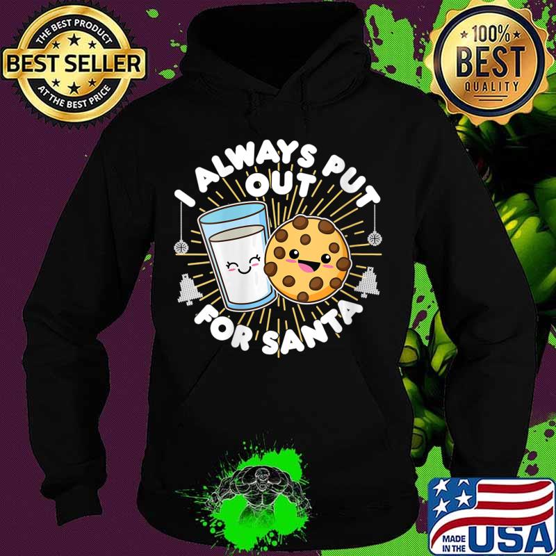 I Always Put Out For Santa, Kawaii Cookie and Milk Christmas Shirt Hoodie I Always Put Out For Santa, Kawaii Cookie and Milk Christmas Shirt Hoodie