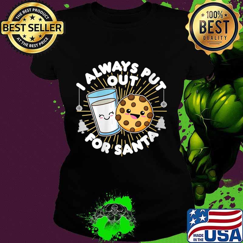 I Always Put Out For Santa, Kawaii Cookie and Milk Christmas Shirt Ladies tee I Always Put Out For Santa, Kawaii Cookie and Milk Christmas Shirt Ladies tee