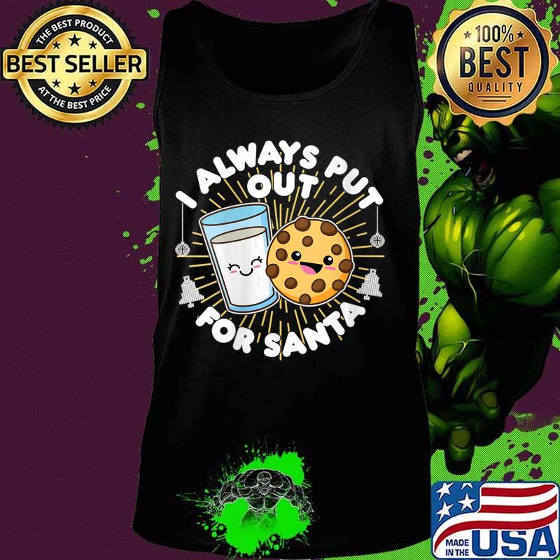 I Always Put Out For Santa, Kawaii Cookie and Milk Christmas Shirt Tank top I Always Put Out For Santa, Kawaii Cookie and Milk Christmas Shirt Tank top