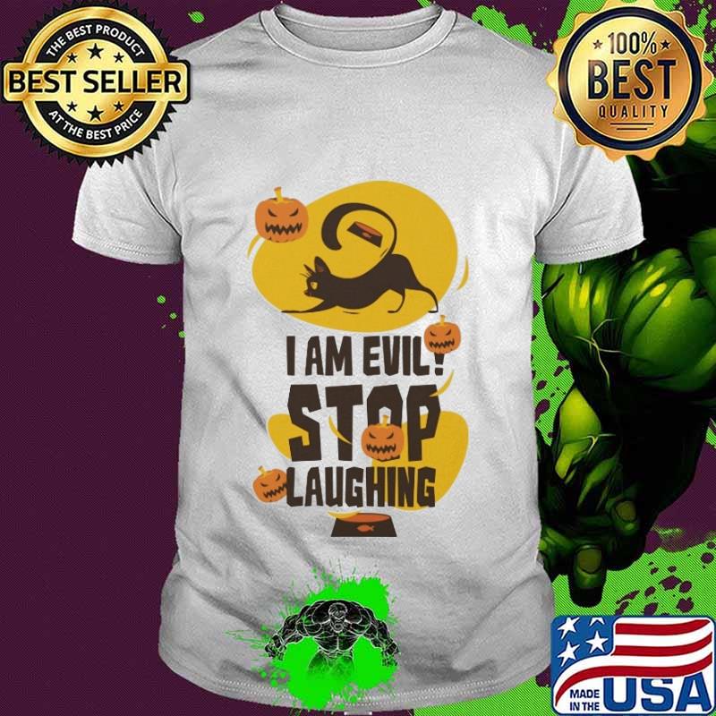 I Am Evil Stop Laughing Black Cat Halloween Shirt