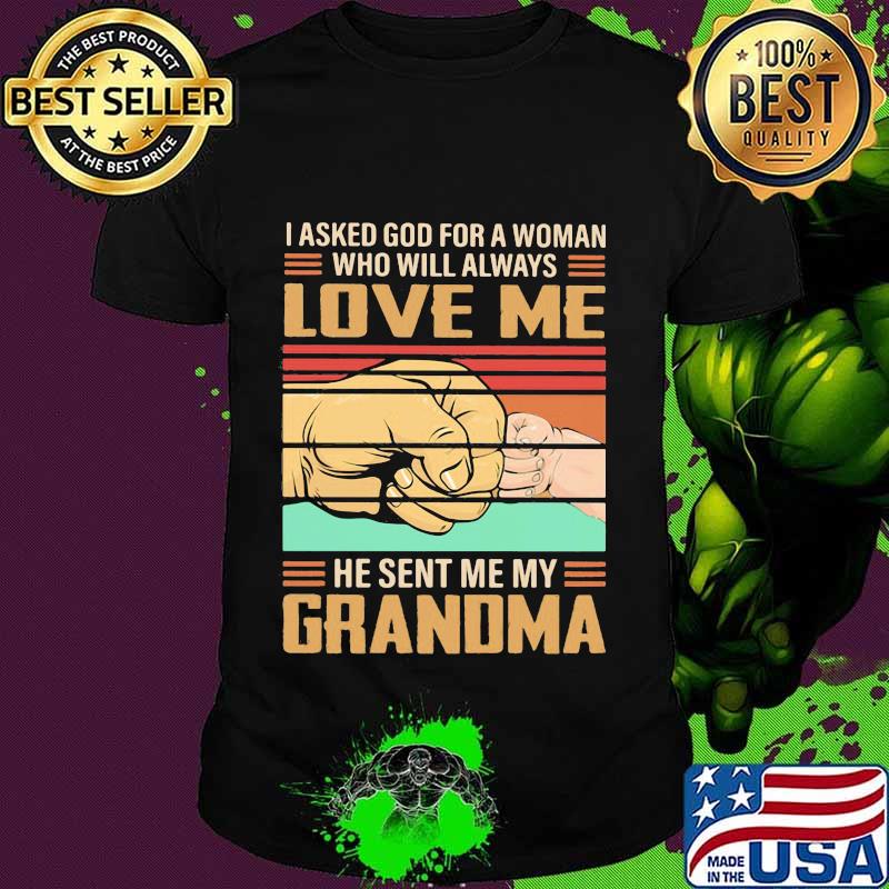 I Asked God For A Woman Who Will Always Love Me He Sent Me My Grandma Vintage Retro Shirt