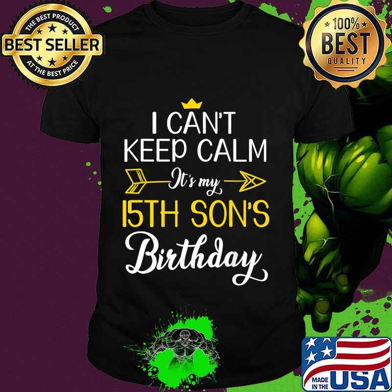 I Can't Keep Calm It's My 15th Son's Birthday Mother Father T-Shirt