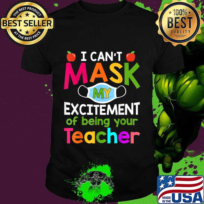 I Can't Mask My Excitement of being your Teacher T-Shirt