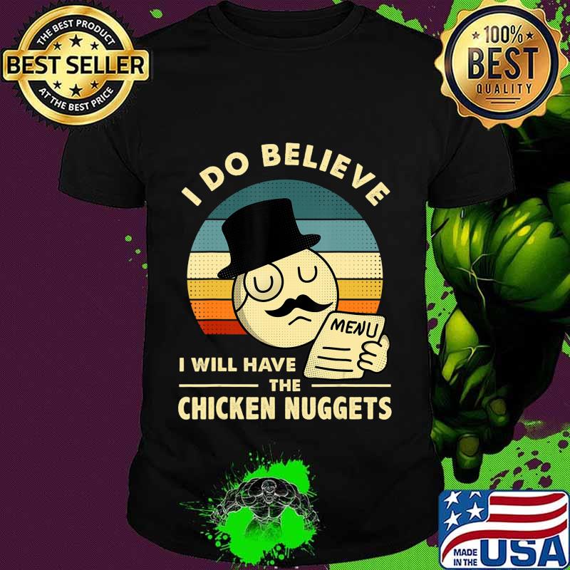 I Do Believe I Will Have The Chicken Nuggets T-Shirt