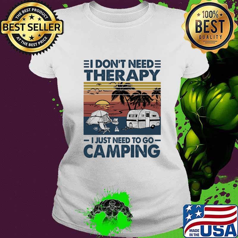 I don't need therapy i just need to go camping vintage retro s Ladies tee I don't need therapy i just need to go camping vintage retro s Ladies tee