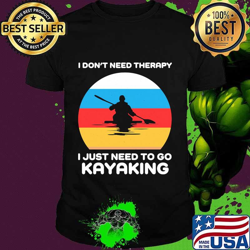 I don't need therapy i just need to go kayaking vintage retro shirt